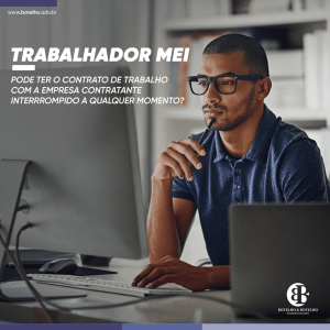 O MEI pode ter o contrato de trabalho interrompido a qualquer momento com a empresa contratante?